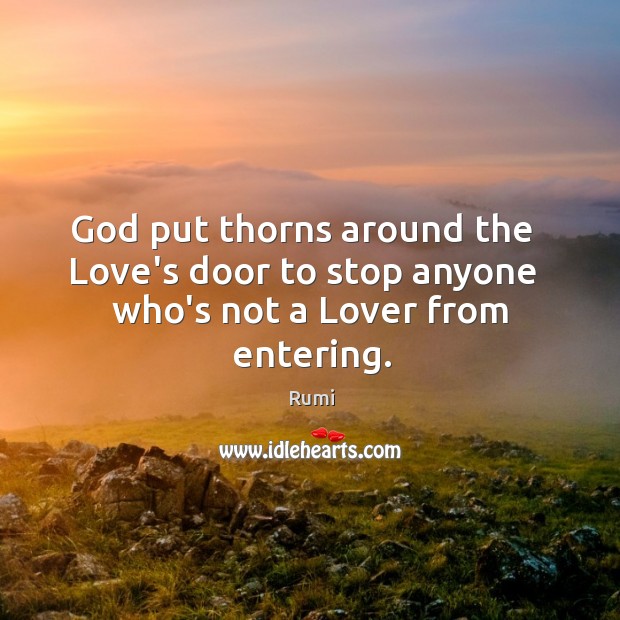 God put thorns around the   Love’s door to stop anyone   who’s not a Lover from entering. Image
