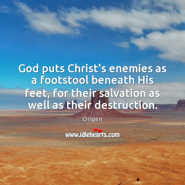 God puts Christ’s enemies as a footstool beneath His feet, for their Origen Picture Quote