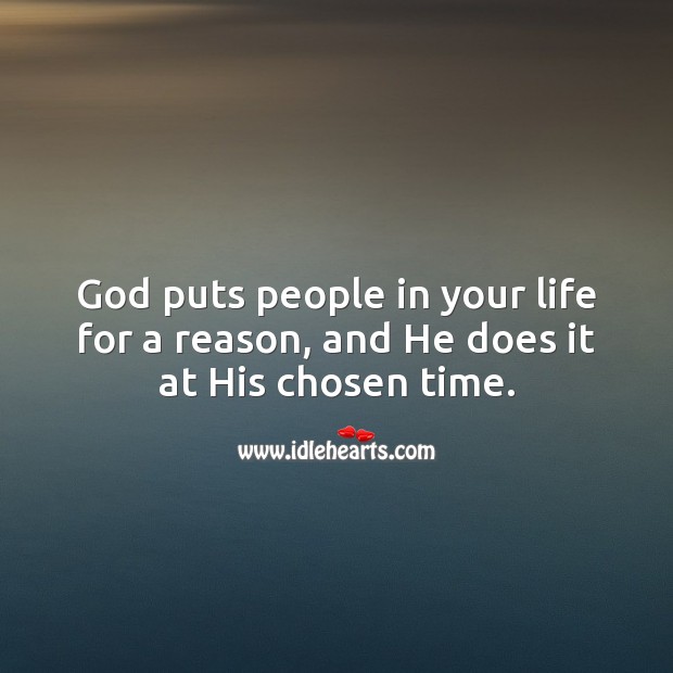 God puts people in your life for a reason, and He does it at His chosen time. People Quotes Image
