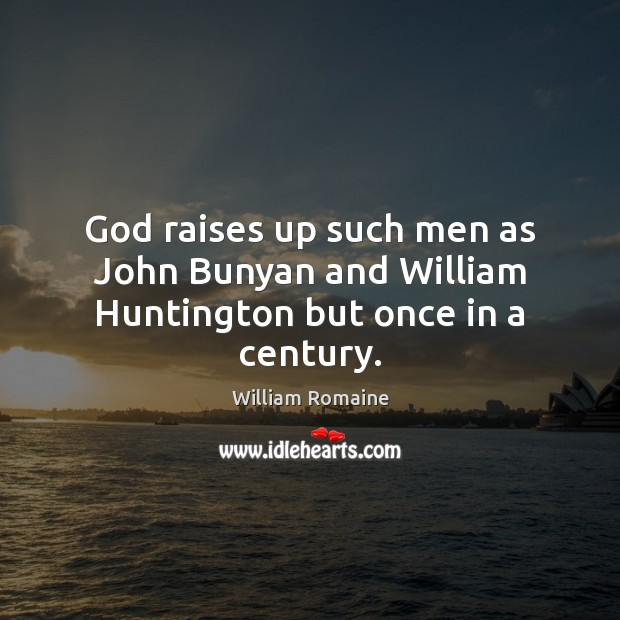 God raises up such men as John Bunyan and William Huntington but once in a century. Image