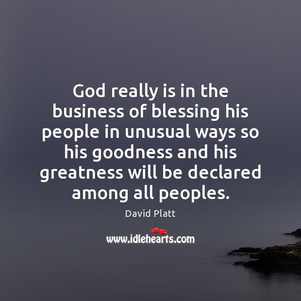 God really is in the business of blessing his people in unusual Image