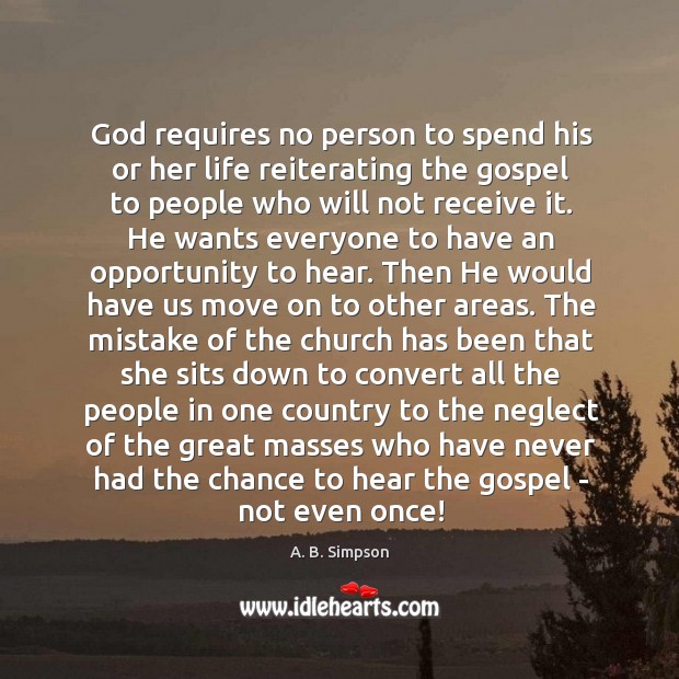 God requires no person to spend his or her life reiterating the A. B. Simpson Picture Quote