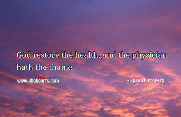 God restore th health, and the physician hath the thanks. Image