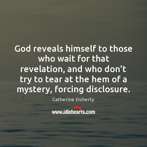 God reveals himself to those who wait for that revelation, and who Image