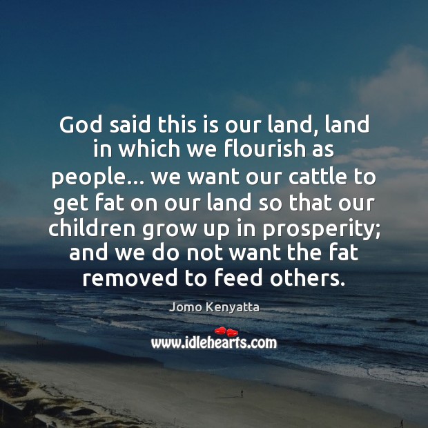God said this is our land, land in which we flourish as Jomo Kenyatta Picture Quote