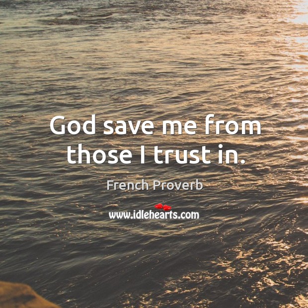 God save me from those I trust in. Image