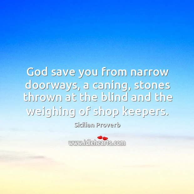 God save you from narrow doorways Sicilian Proverbs Image