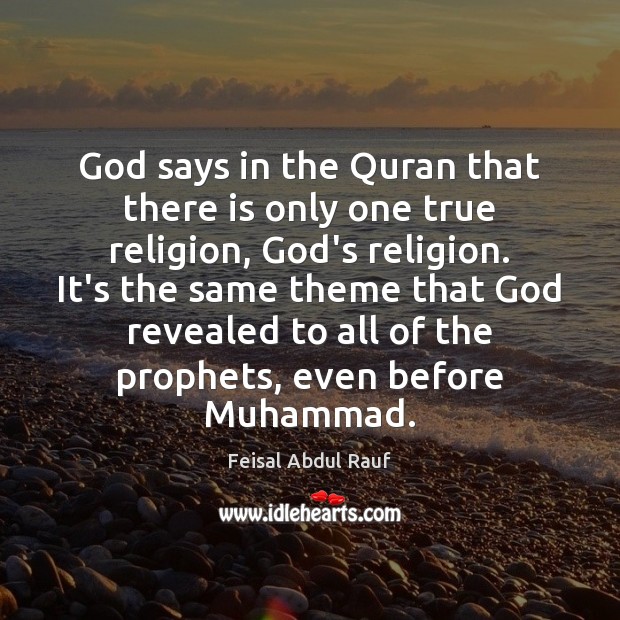 God says in the Quran that there is only one true religion, Feisal Abdul Rauf Picture Quote
