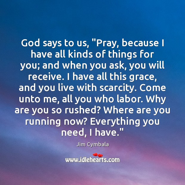 God says to us, “Pray, because I have all kinds of things Image