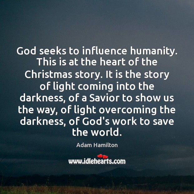 God seeks to influence humanity. This is at the heart of the Adam Hamilton Picture Quote