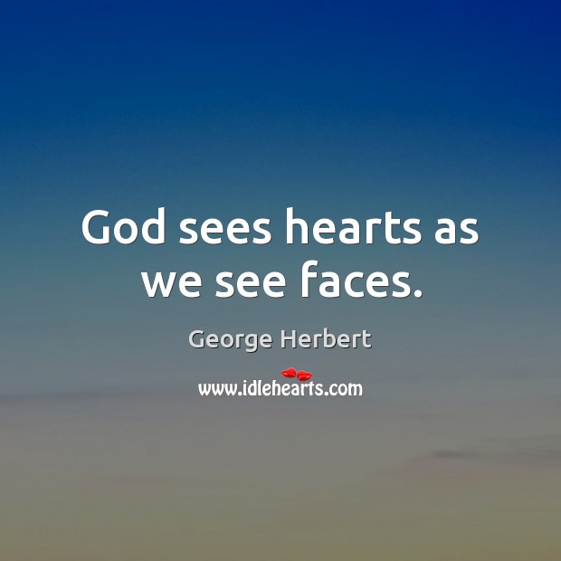 God sees hearts as we see faces. Image