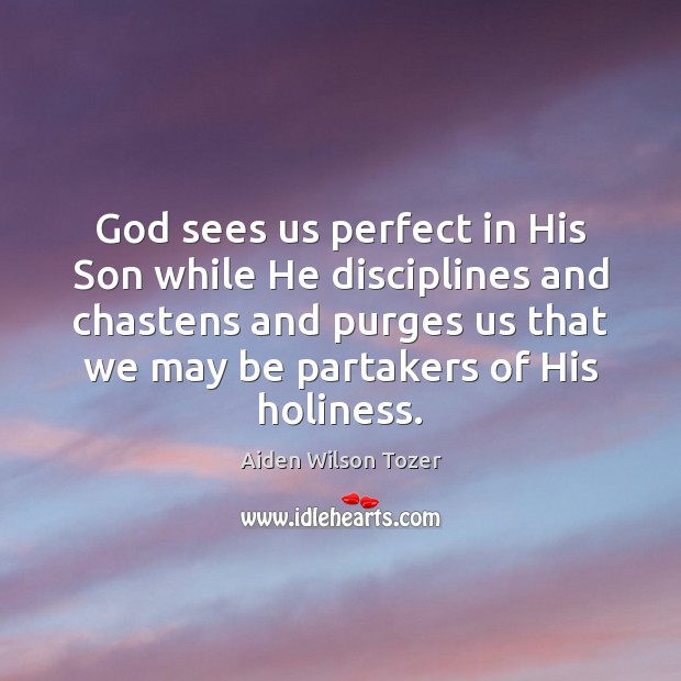 God sees us perfect in His Son while He disciplines and chastens Image