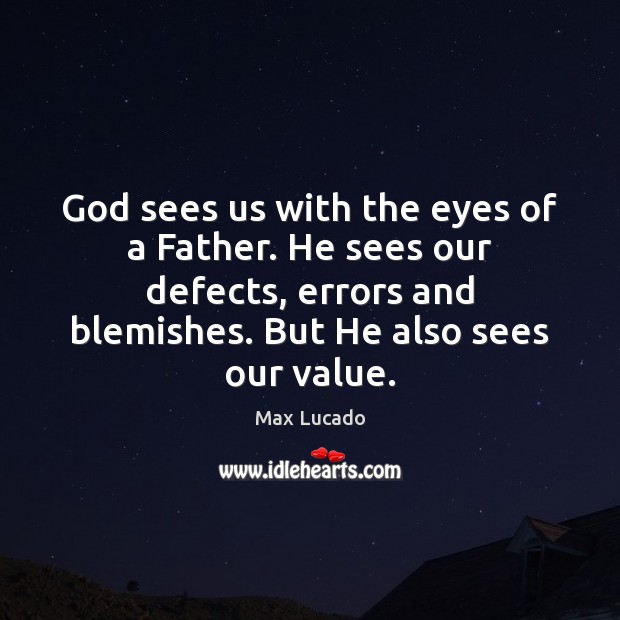God sees us with the eyes of a Father. He sees our Image