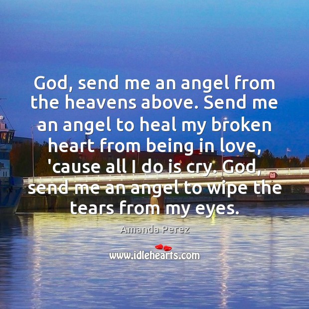 God, send me an angel from the heavens above. Send me an Heal Quotes Image