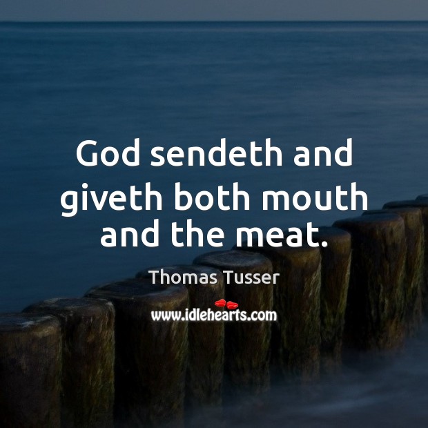 God sendeth and giveth both mouth and the meat. Image