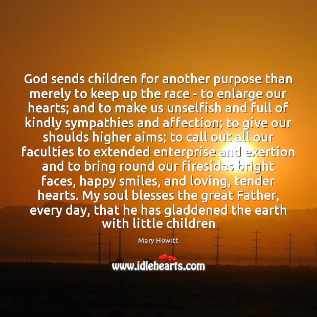 God sends children for another purpose than merely to keep up the 