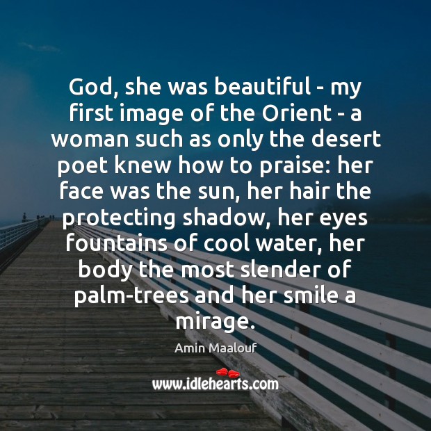 God, she was beautiful – my first image of the Orient – Amin Maalouf Picture Quote