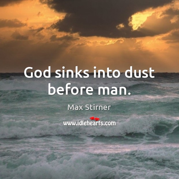 God sinks into dust before man. Image