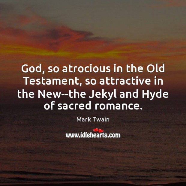 God, so atrocious in the Old Testament, so attractive in the New–the Image