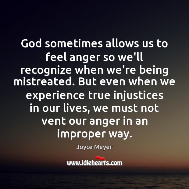 God sometimes allows us to feel anger so we’ll recognize when we’re Joyce Meyer Picture Quote