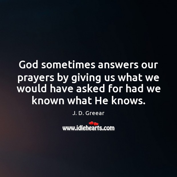 God sometimes answers our prayers by giving us what we would have Image