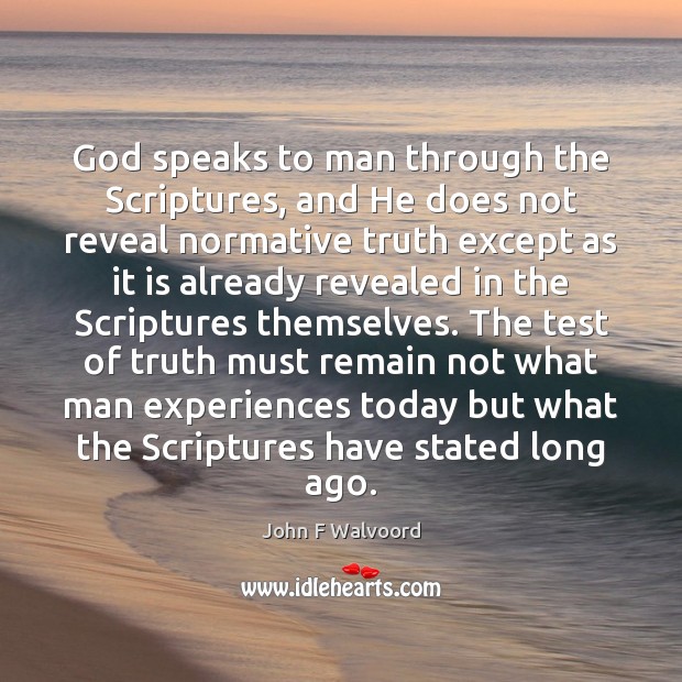 God speaks to man through the Scriptures, and He does not reveal John F Walvoord Picture Quote