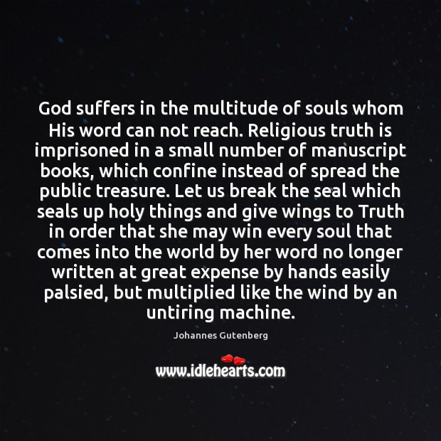 God suffers in the multitude of souls whom His word can not Johannes Gutenberg Picture Quote