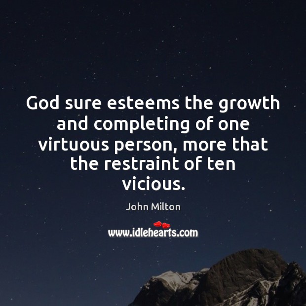 God sure esteems the growth and completing of one virtuous person, more Image