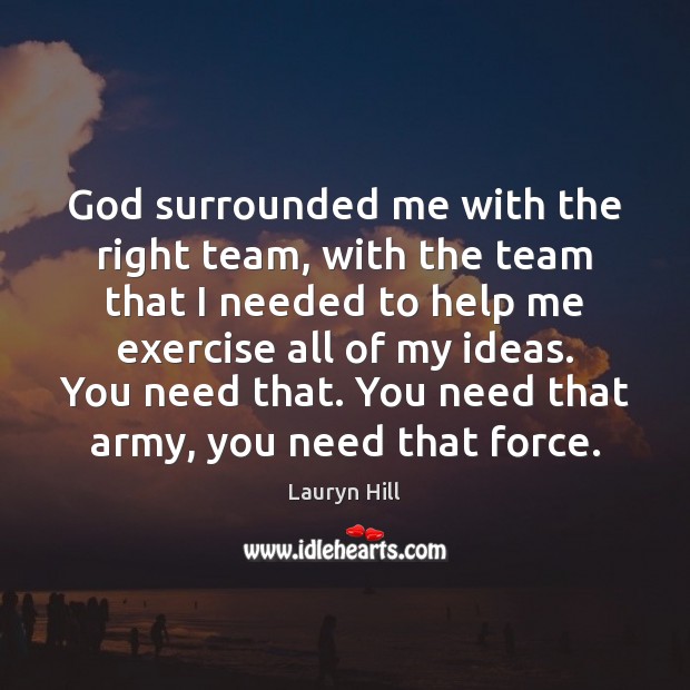 God surrounded me with the right team, with the team that I Exercise Quotes Image