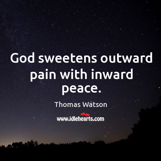 God sweetens outward pain with inward peace. Image