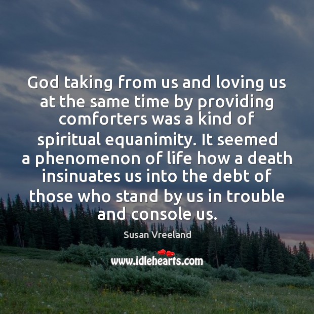 God taking from us and loving us at the same time by Susan Vreeland Picture Quote