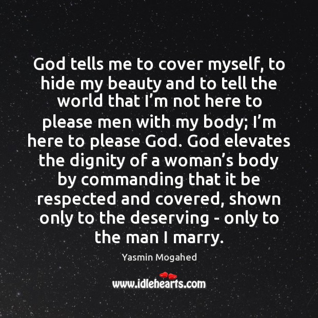 God tells me to cover myself, to hide my beauty and to Yasmin Mogahed Picture Quote