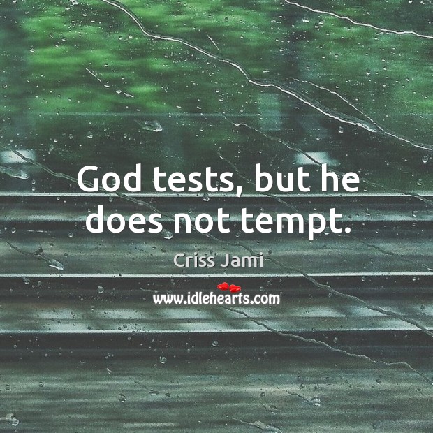 God tests, but he does not tempt. Criss Jami Picture Quote