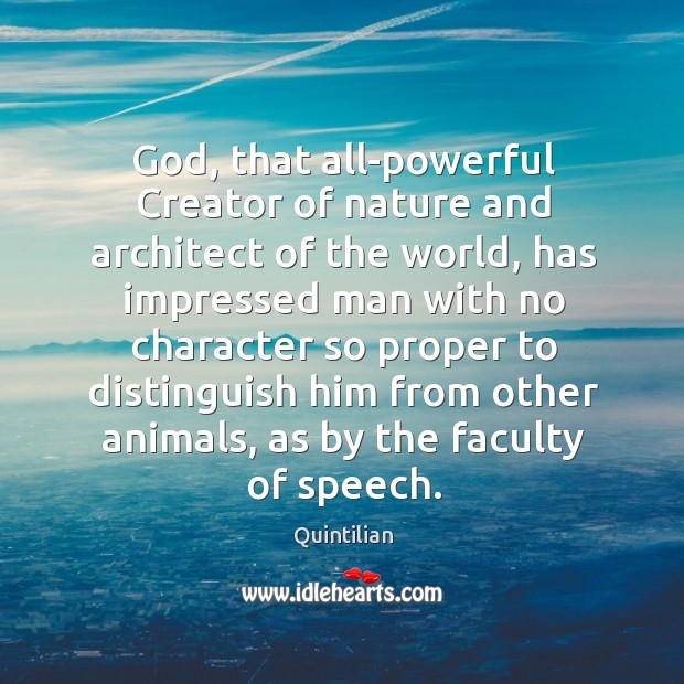 God, that all-powerful creator of nature and architect of the world Quintilian Picture Quote