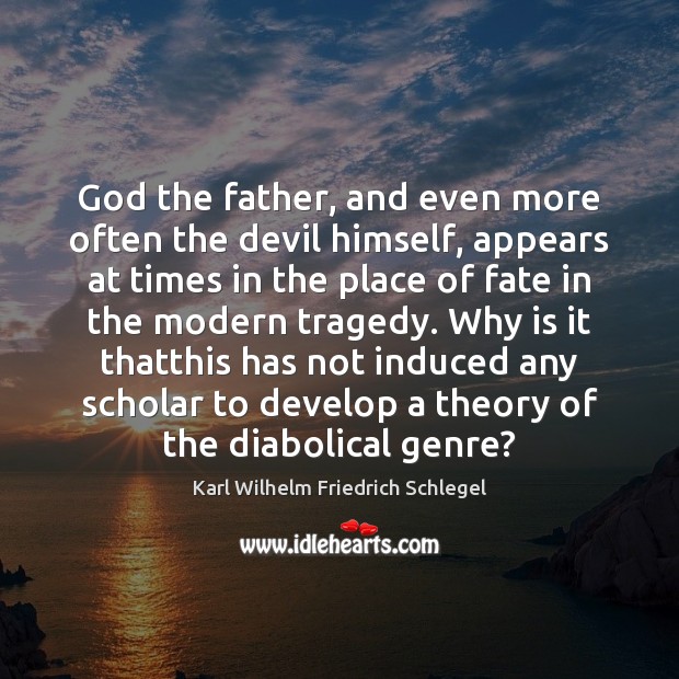 God the father, and even more often the devil himself, appears at Karl Wilhelm Friedrich Schlegel Picture Quote