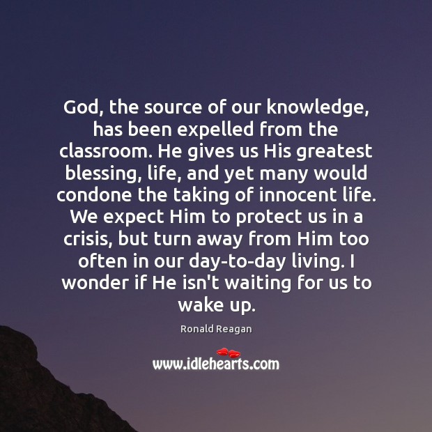 God, the source of our knowledge, has been expelled from the classroom. Ronald Reagan Picture Quote