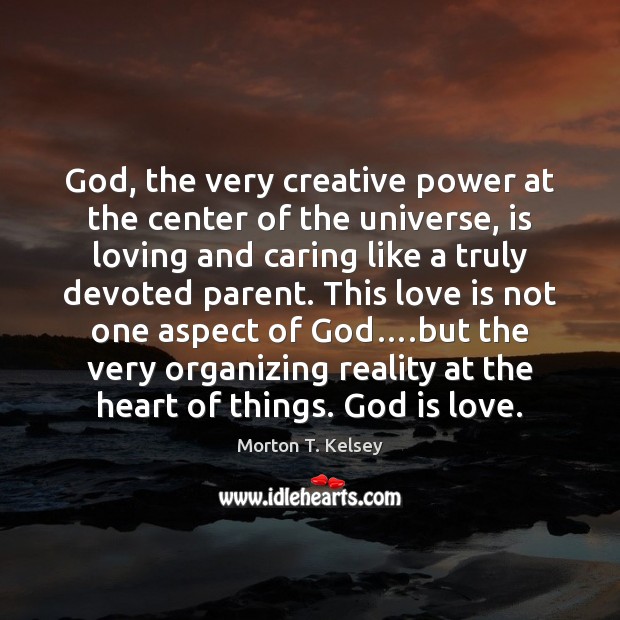 God, the very creative power at the center of the universe, is Care Quotes Image