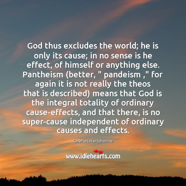 God thus excludes the world; he is only its cause; in no Image