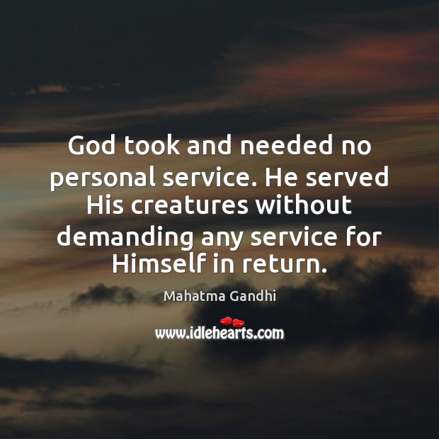 God took and needed no personal service. He served His creatures without Image