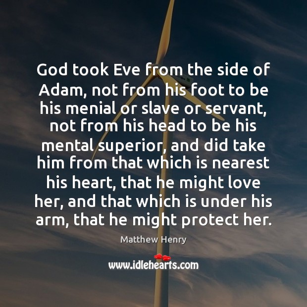 God took Eve from the side of Adam, not from his foot Matthew Henry Picture Quote