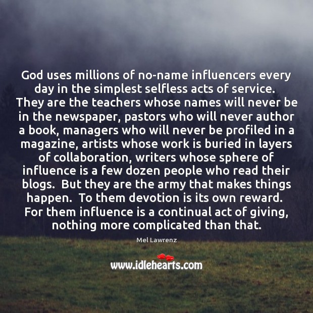 God uses millions of no-name influencers every day in the simplest selfless 