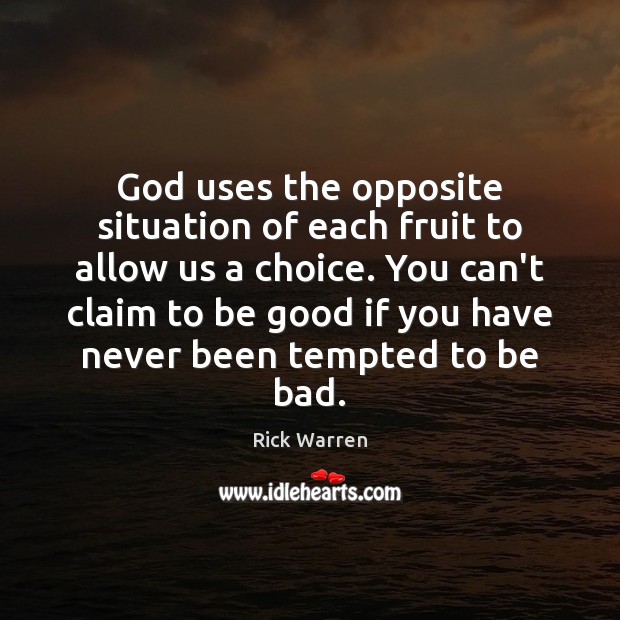 God uses the opposite situation of each fruit to allow us a Rick Warren Picture Quote