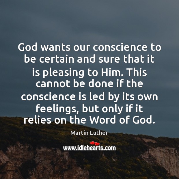 God wants our conscience to be certain and sure that it is Martin Luther Picture Quote
