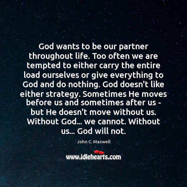 God wants to be our partner throughout life. Too often we are Image
