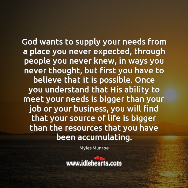 God wants to supply your needs from a place you never expected, Myles Munroe Picture Quote