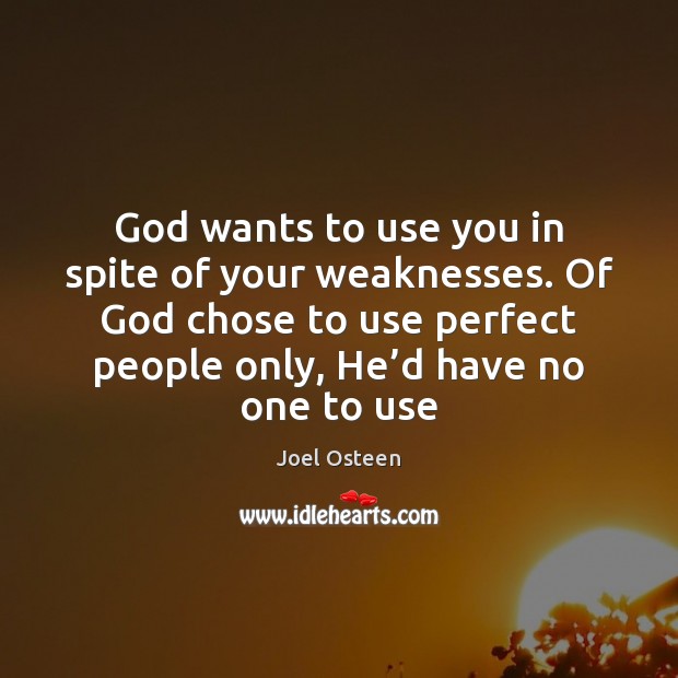 God wants to use you in spite of your weaknesses. Of God Image