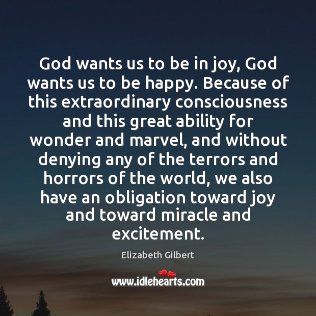 God wants us to be in joy, God wants us to be Elizabeth Gilbert Picture Quote
