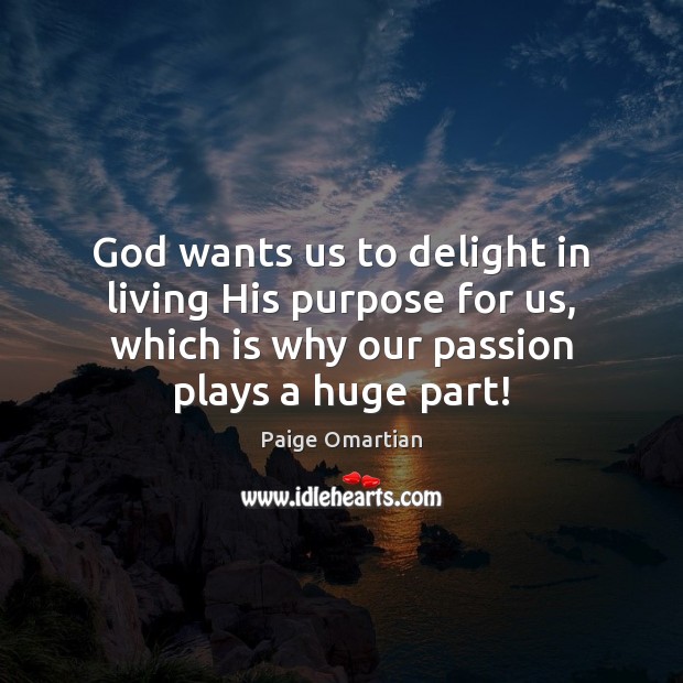 God wants us to delight in living His purpose for us, which Passion Quotes Image