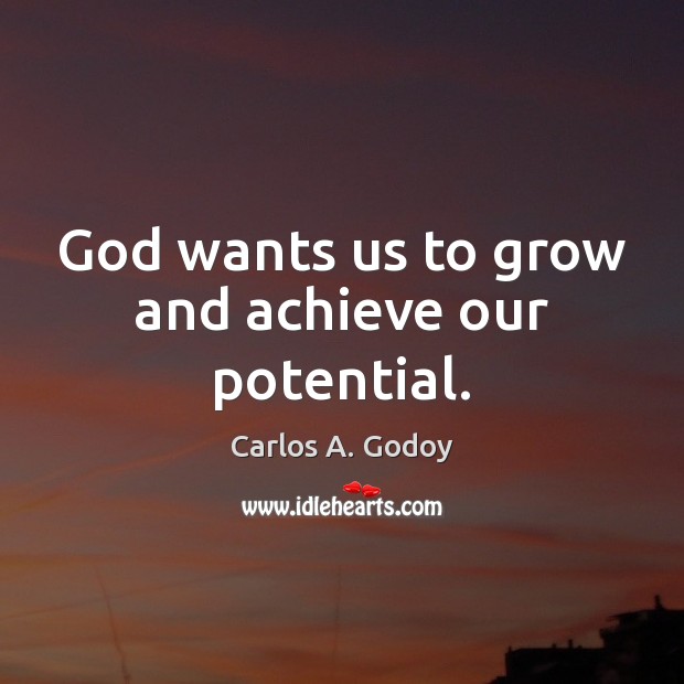 God wants us to grow and achieve our potential. Image