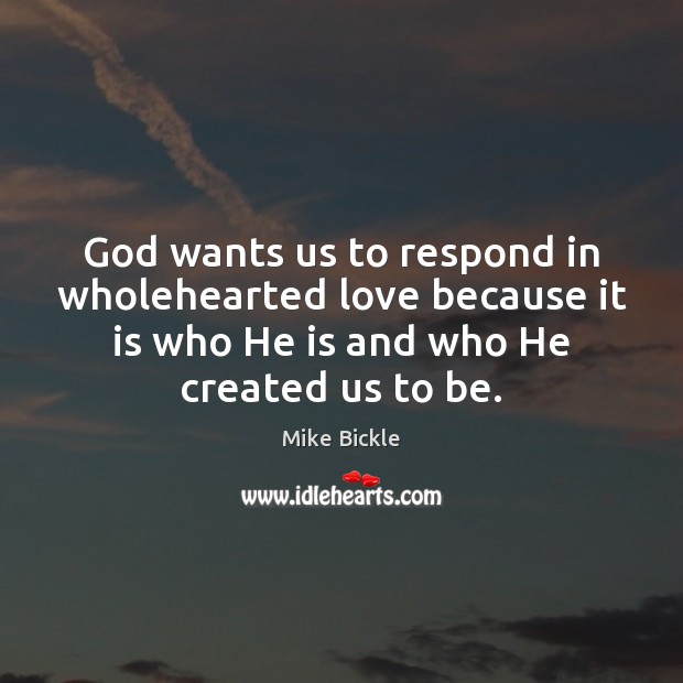 God wants us to respond in wholehearted love because it is who Image